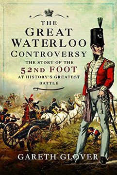 portada The Great Waterloo Controversy: The Story of the 52nd Foot at History's Greatest Battle (en Inglés)