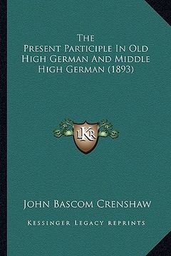 portada the present participle in old high german and middle high german (1893) (en Inglés)