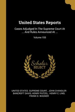 portada United States Reports: Cases Adjudged In The Supreme Court At ... And Rules Announced At ...; Volume 155