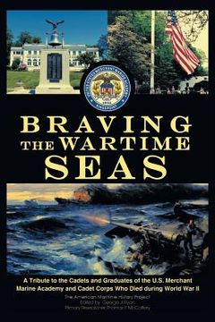 portada Braving the Wartime Seas: A Tribute to the Cadets and Graduates of the U.S. Merchant Marine Academy and Cadet Corps Who Died During World War II (en Inglés)