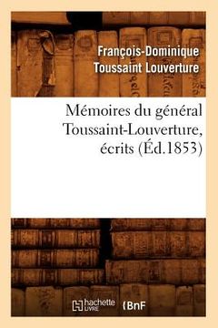 portada Mémoires Du Général Toussaint-Louverture, Écrits (Éd.1853) (en Francés)