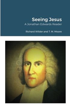 portada Seeing Jesus: A Jonathan Edwards Reader (en Inglés)