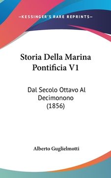 portada Storia Della Marina Pontificia V1: Dal Secolo Ottavo Al Decimonono (1856) (in Italian)
