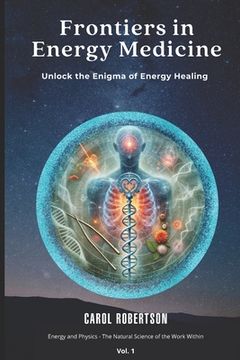 portada Frontiers in Energy Medicine Vol.1: Unlock the Enigma of Energy Healing (en Inglés)
