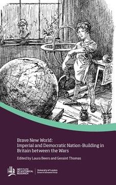 portada brave new world: imperial and democratic nation-buildiing in britain between the wars (en Inglés)