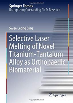 portada Selective Laser Melting of Novel Titanium-Tantalum Alloy as Orthopaedic Biomaterial (Springer Theses) (en Inglés)