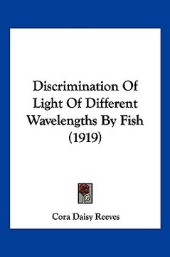 portada discrimination of light of different wavelengths by fish (1919) (en Inglés)