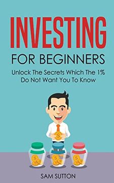 portada Investing for Beginners: Unlock the Secrets Which the 1% do not Want you to Know (en Inglés)
