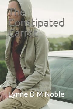 portada The Constipated Carrot: Constipation: getting to the bottom of the problem (en Inglés)