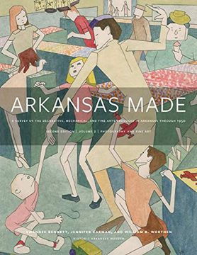 portada Arkansas Made, Volume 2: A Survey of the Decorative, Mechanical, and Fine Arts Produced in Arkansas Through 1950 Volume 2 (en Inglés)