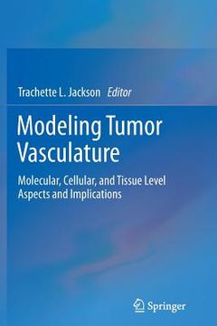 portada Modeling Tumor Vasculature: Molecular, Cellular, and Tissue Level Aspects and Implications (en Inglés)