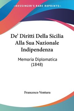 portada De' Diritti Della Sicilia Alla Sua Nazionale Indipendenza: Memoria Diplomatica (1848) (in Italian)