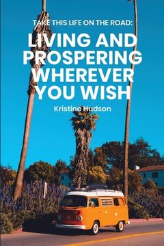 portada Take This Life On the Road: Living and Prospering Wherever You Wish (en Inglés)