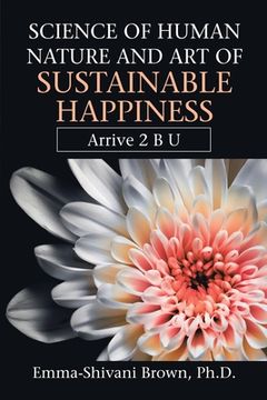 portada Science of Human Nature and Art of Sustainable Happiness: Arrive 2 B U (en Inglés)