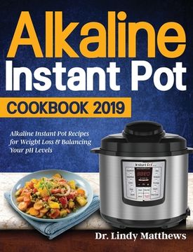 portada Alkaline Instant Pot Cookbook #2019: Alkaline Instant Pot Recipes for Weight Loss & Balancing Your pH Levels
