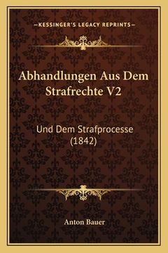 portada Abhandlungen Aus Dem Strafrechte V2: Und Dem Strafprocesse (1842) (en Alemán)