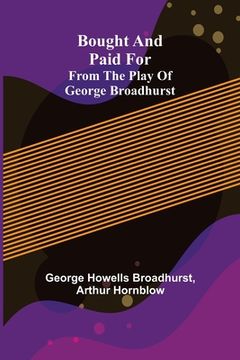 portada Bought and Paid For; From the Play of George Broadhurst (en Inglés)
