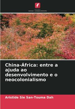 portada China-África: Entre a Ajuda ao Desenvolvimento e o Neocolonialismo (in Portuguese)
