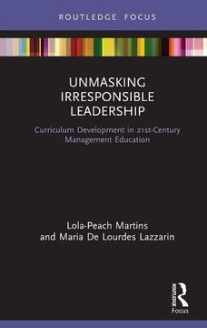 portada Unmasking Irresponsible Leadership: Curriculum Development in 21St-Century Management Education (The Principles for Responsible Management Education Series) (en Inglés)