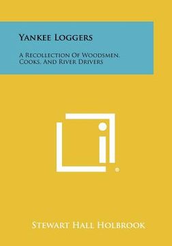 portada yankee loggers: a recollection of woodsmen, cooks, and river drivers