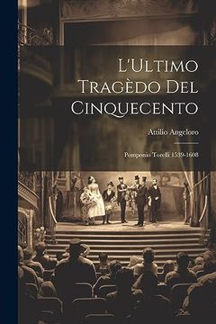portada L'ultimo Tragèdo del Cinquecento: Pomponio Torelli 1539-1608 (en Catalá)