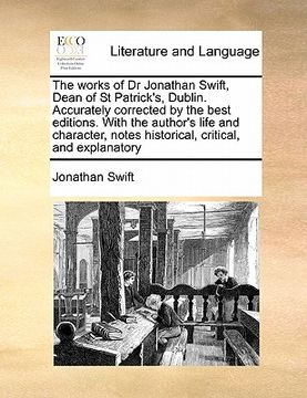 portada the works of dr jonathan swift, dean of st patrick's, dublin. accurately corrected by the best editions. with the author's life and character, notes h (in English)