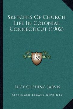 portada sketches of church life in colonial connecticut (1902) (en Inglés)