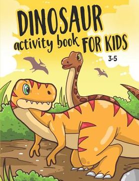 portada Dinosaur Activity Book for Kids 3-5: Fun Activities for Kids to Improve Creativity, Learning, Coloring, Word Search, and more (en Inglés)