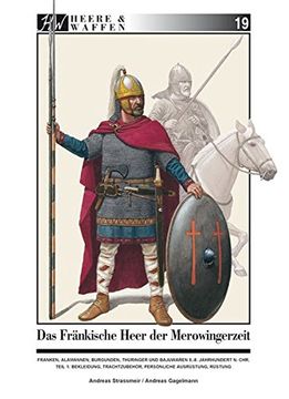 portada Das Fränkische Heer der Merowingerzeit: Franken, Alamannen, Burgunder, Thüringer und Bajuwaren, 5. -8. Jahrhundert n. Chr. Teil 1: Bekleidung, Trachtzubehör, Persönliche Ausrüstung, Rüstung (en Alemán)