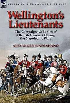 portada wellington's lieutenants: the campaigns & battles of 8 british generals during the napoleonic wars (en Inglés)