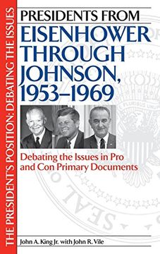 portada Presidents From Eisenhower Through Johnson, 1953-1969: Debating the Issues in pro and con Primary Documents (The President's Position: Debating the Issues) (en Inglés)