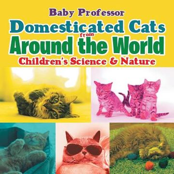 portada Domesticated Cats from Around the World Children's Science & Nature (en Inglés)