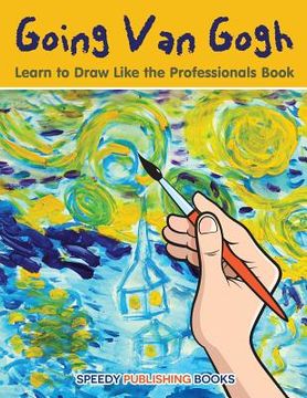 portada Going Van Gogh: Learn to Draw Like the Professionals Book (en Inglés)