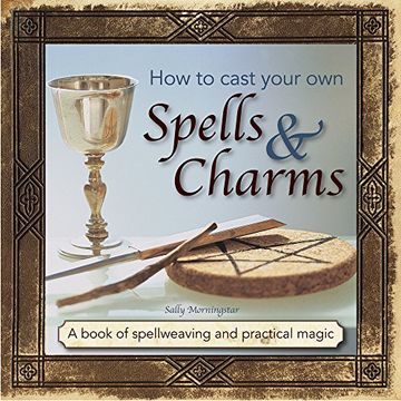 portada How to Cast Your Own Spells and Charms: A Book of Spellweaving and Practical Magic