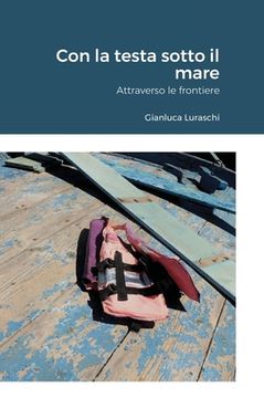 portada Con la testa sotto il mare: Attraverso le frontiere (en Italiano)