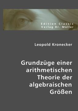 portada Grundzüge einer arithmetischen Theorie der algebraischen Grössen: Festschrift zu Herrn Eduard Kummers fünzigjährigem Doctor-Jubiläum, 10. September 1881