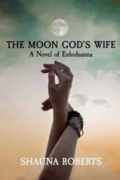 portada The Moon God's Wife: A Novel of Enheduanna (in English)