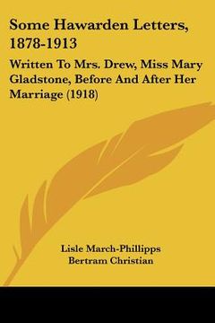 portada some hawarden letters, 1878-1913: written to mrs. drew, miss mary gladstone, before and after her marriage (1918) (en Inglés)