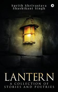 portada Lantern: A Collection of Short Stories and Poetries (en Inglés)
