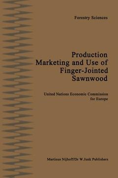 portada Production, Marketing and Use of Finger-Jointed Sawnwood: Proceedings of an International Seminar Organized by the Timber Committee of the United Nati (en Inglés)