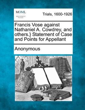 portada francis vose against nathaniel a. cowdrey, and others.} statement of case and points for appellant (in English)