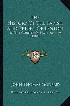 portada the history of the parish and priory of lenton: in the county of nottingham (1884) (en Inglés)