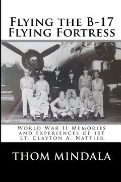 portada Flying the B-17 Flying Fortress: Memories and Reflections of Clayton Nattier