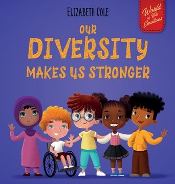 portada Our Diversity Makes us Stronger: Social Emotional Book for Kids About Diversity and Kindness (Children'S Book for Boys and Girls) (World of Kids Emotions) (en Inglés)