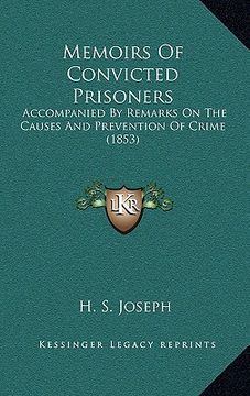 portada memoirs of convicted prisoners: accompanied by remarks on the causes and prevention of crime (1853) (in English)