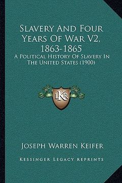portada slavery and four years of war v2, 1863-1865: a political history of slavery in the united states (1900)