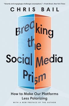 portada Breaking the Social Media Prism: How to Make our Platforms Less Polarizing (en Inglés)