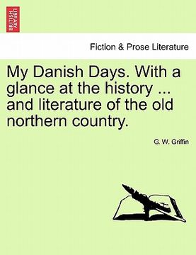 portada my danish days. with a glance at the history ... and literature of the old northern country.