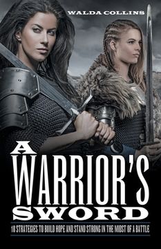 portada A Warrior's Sword: 10 Strategies to Build Hope and Stand Strong in the Midst of a Battle 