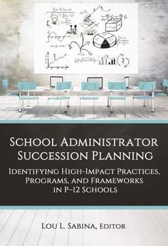 portada School Administrator Succession Planning: Identifying High-Impact Practices, Programs, and Frameworks in P-12 Schools 